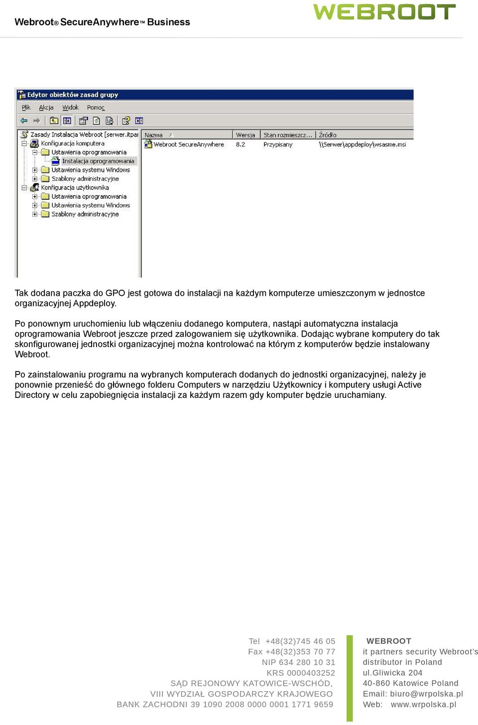 Dodając wybrane komputery do tak skonfigurowanej jednostki organizacyjnej można kontrolować na którym z komputerów będzie instalowany Webroot.