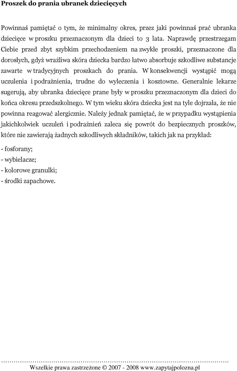 tradycyjnych proszkach do prania. W konsekwencji wystąpić mogą uczulenia i podrażnienia, trudne do wyleczenia i kosztowne.