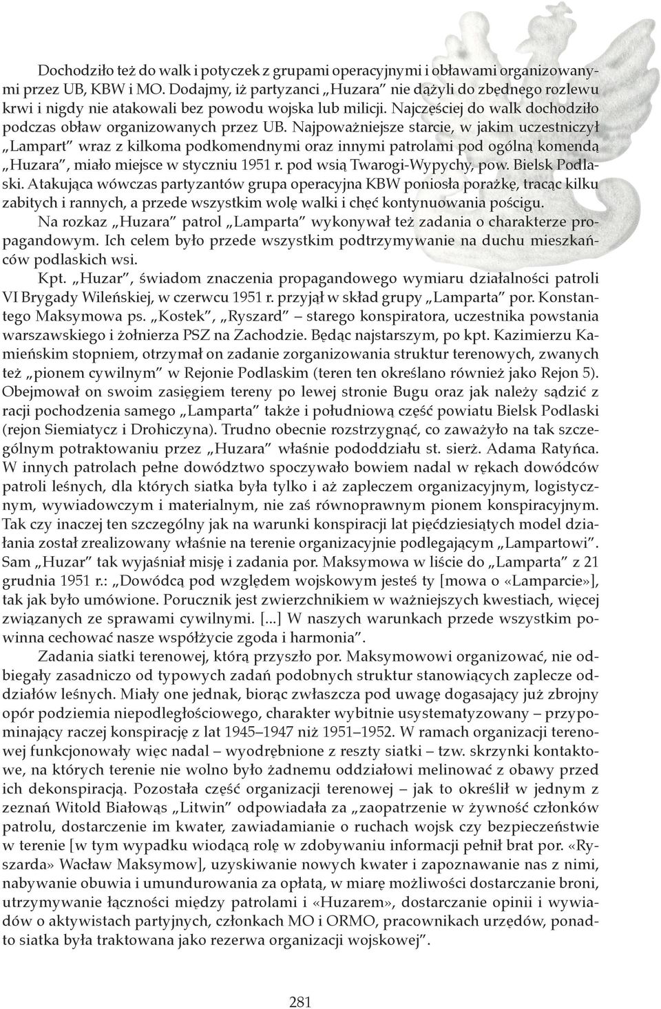 Najpoważniejsze starcie, w jakim uczestniczył Lampart wraz z kilkoma podkomendnymi oraz innymi patrolami pod ogólną komendą Huzara, miało miejsce w styczniu 1951 r. pod wsią Twarogi-Wypychy, pow.