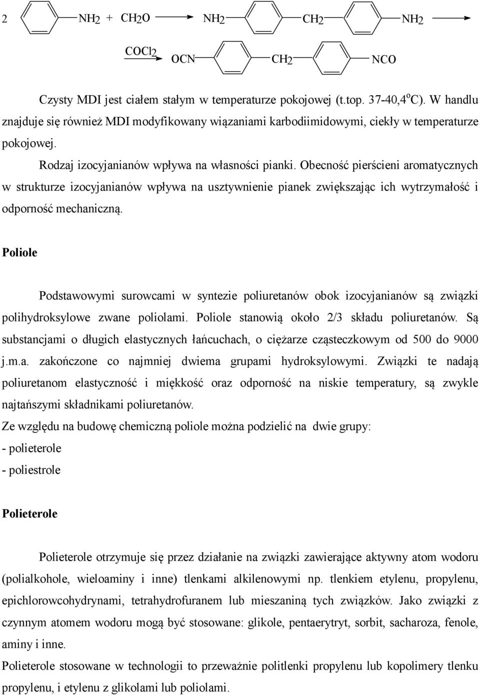 becność pierścieni aromatycznych w strukturze izocyjanianów wpływa na usztywnienie pianek zwiększając ich wytrzymałość i odporność mechaniczną.