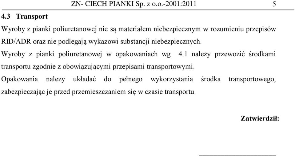 podlegają wykazowi substancji niebezpiecznych. Wyroby z pianki poliuretanowej w opakowaniach wg 4.