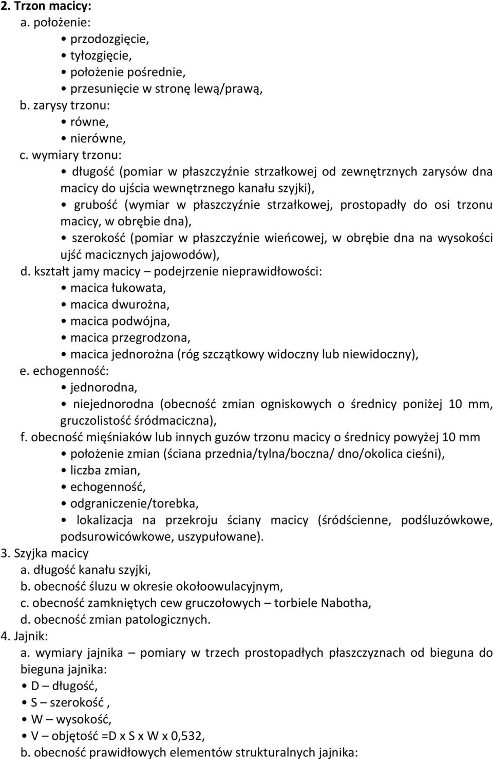 trzonu macicy, w obrębie dna), szerokość (pomiar w płaszczyźnie wieńcowej, w obrębie dna na wysokości ujść macicznych jajowodów), d.