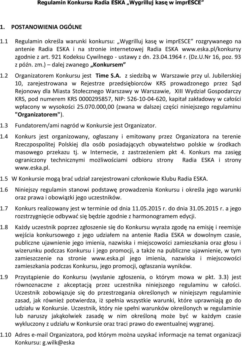 921 Kodeksu Cywilnego - ustawy z dn. 23.04.1964 r. (Dz.U.Nr 16, poz. 93 z późn. zm.) dalej zwanego Konkursem 1.2 Organizatorem Konkursu jest Time S.A. z siedzibą w Warszawie przy ul.