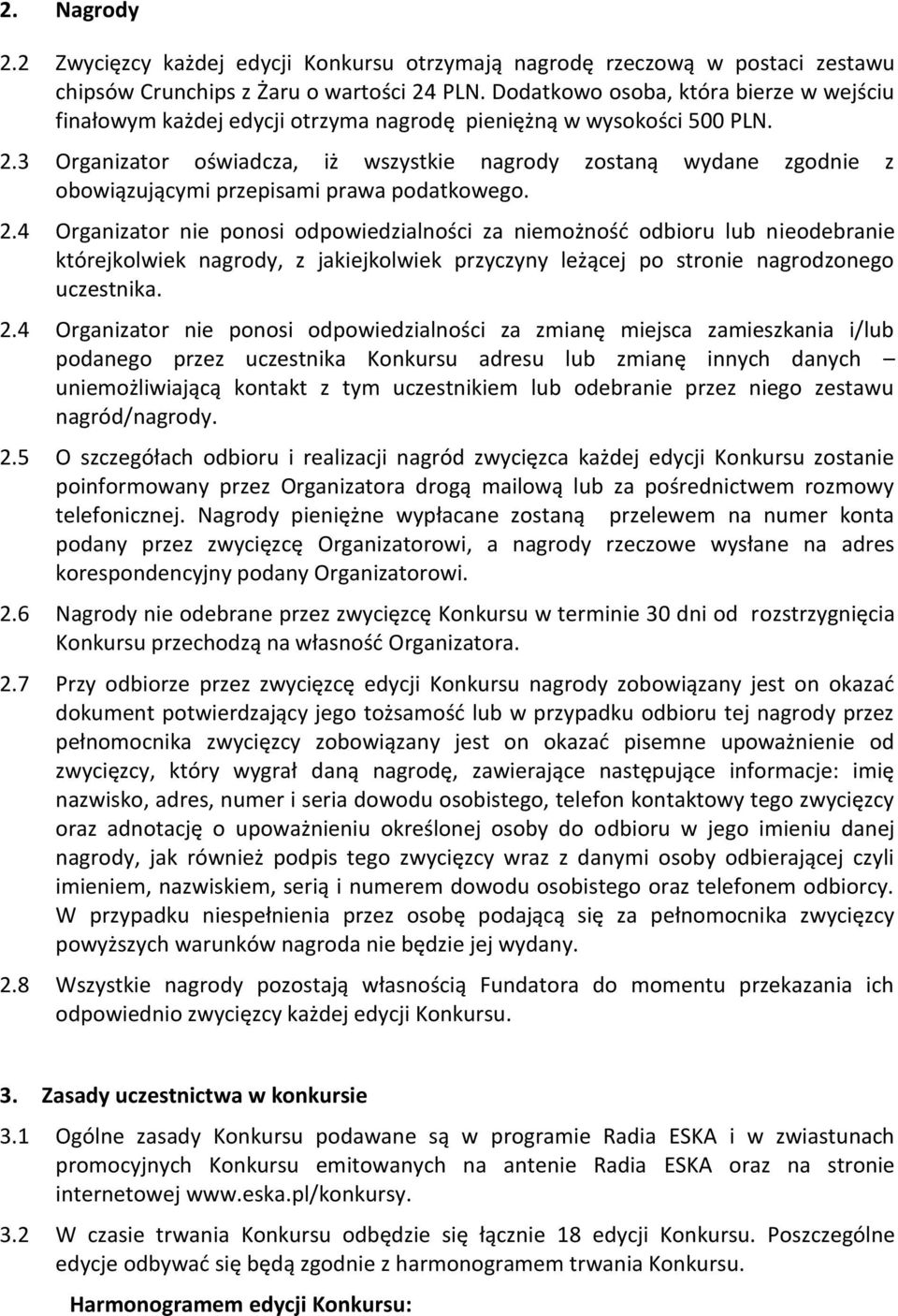 3 Organizator oświadcza, iż wszystkie nagrody zostaną wydane zgodnie z obowiązującymi przepisami prawa podatkowego. 2.