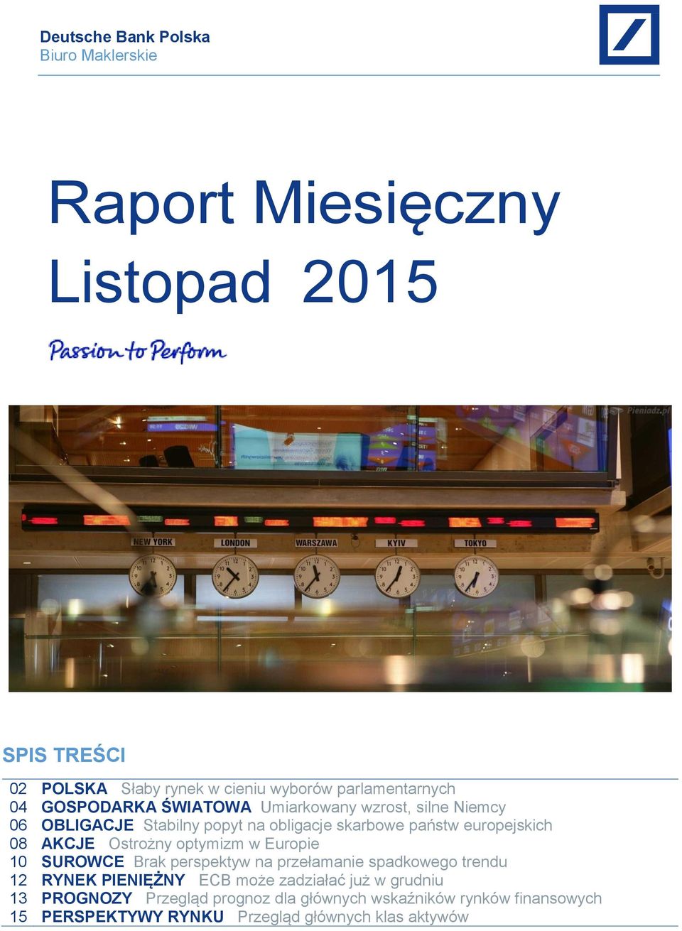 optymizm w Europie 10 SUROWCE Brak perspektyw na przełamanie spadkowego trendu 12 RYNEK PIENIĘŻNY ECB może zadziałać już w