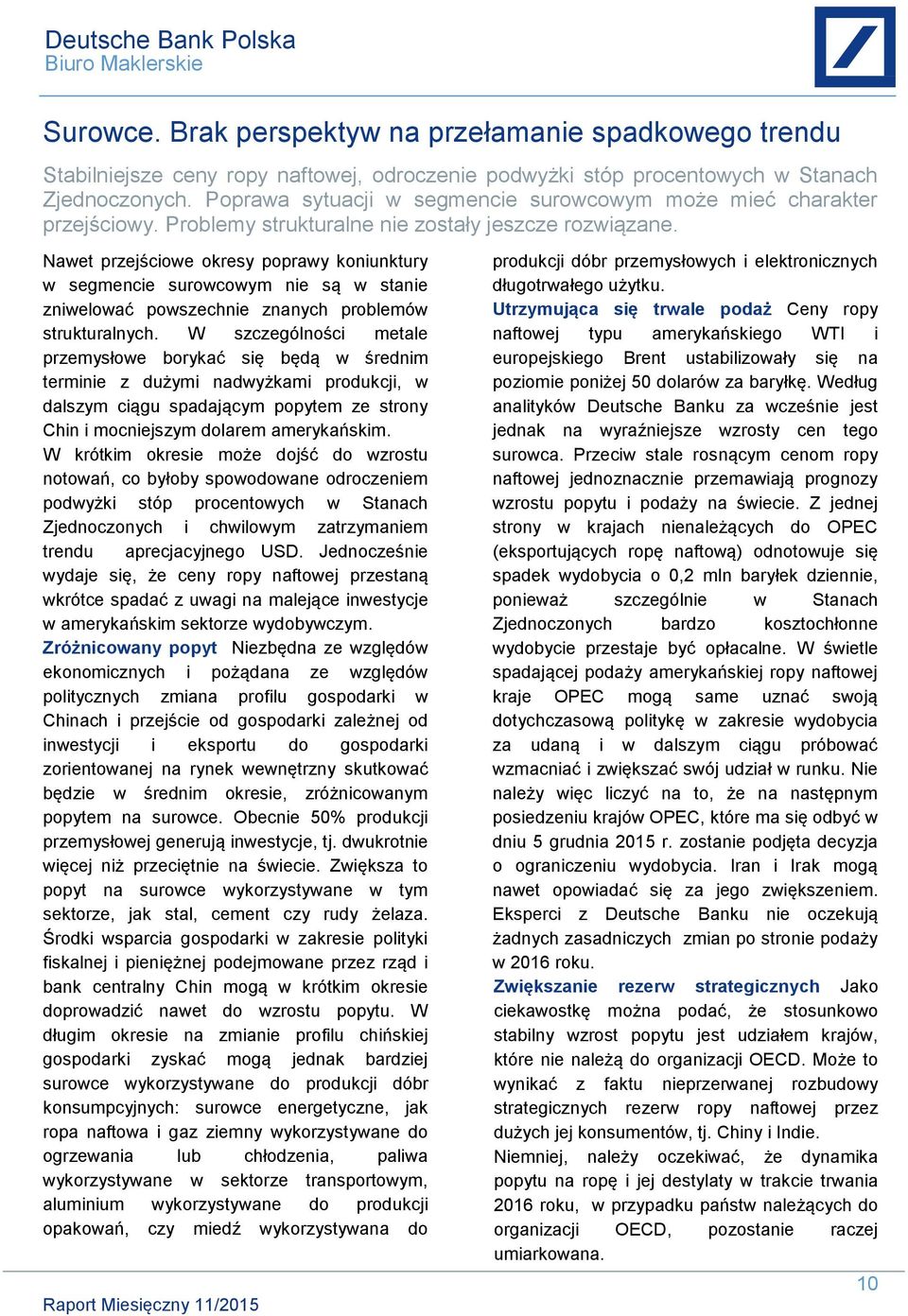 Nawet przejściowe okresy poprawy koniunktury w segmencie surowcowym nie są w stanie zniwelować powszechnie znanych problemów strukturalnych.