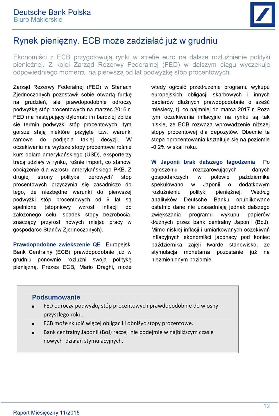 Zarząd Rezerwy Federalnej (FED) w Stanach Zjednoczonych pozostawił sobie otwartą furtkę na grudzień, ale prawdopodobnie odroczy podwyżkę stóp procentowych na marzec 2016 r.