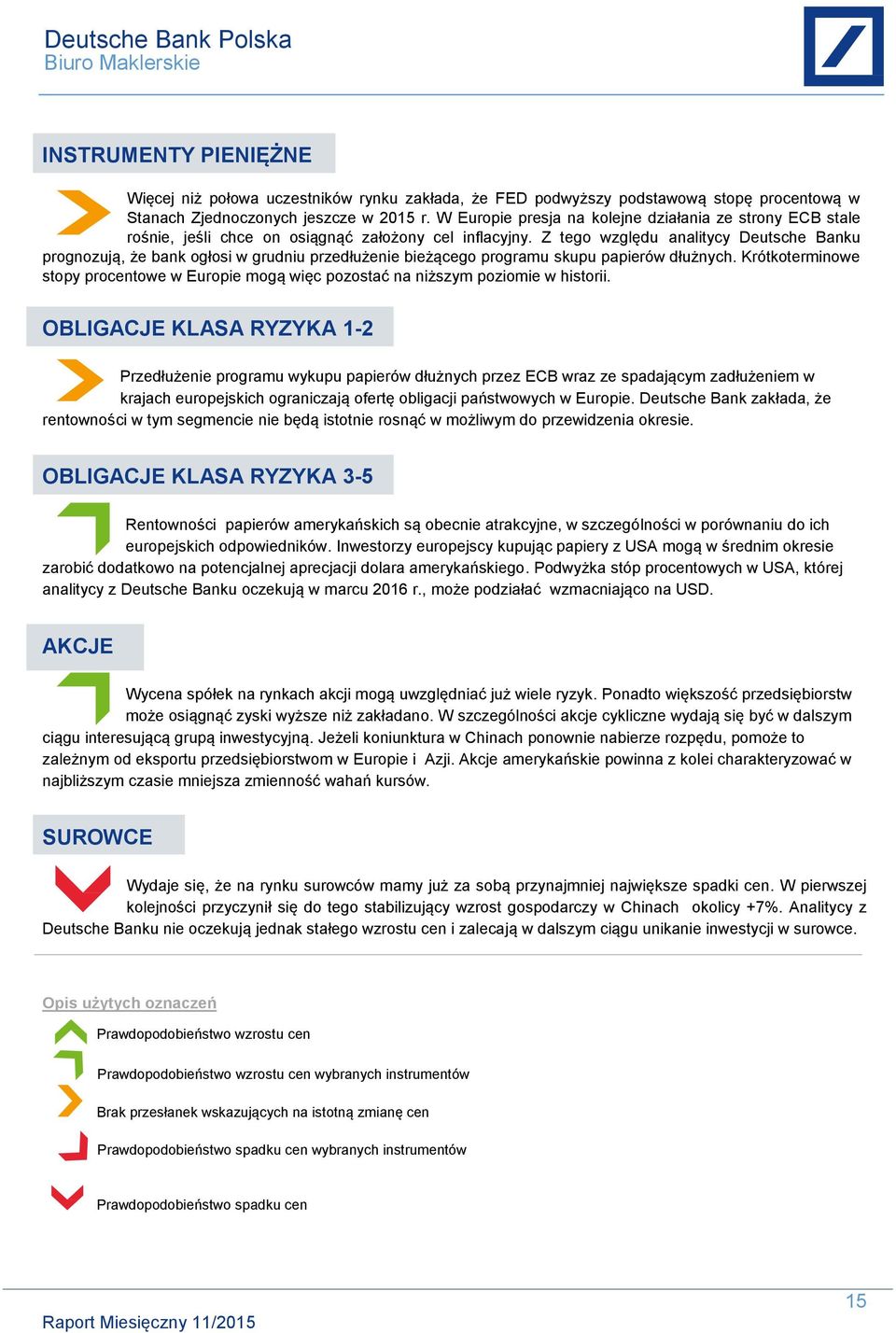 Z tego względu analitycy Deutsche Banku prognozują, że bank ogłosi w grudniu przedłużenie bieżącego programu skupu papierów dłużnych.