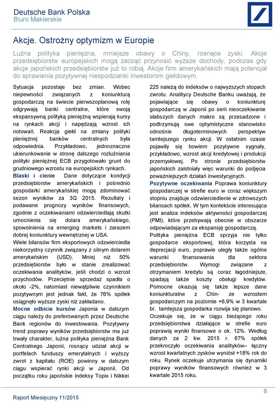 Akcje firm amerykańskich mają potencjał do sprawienia pozytywnej niespodzianki inwestorom giełdowym. Sytuacja pozostaje bez zmian.