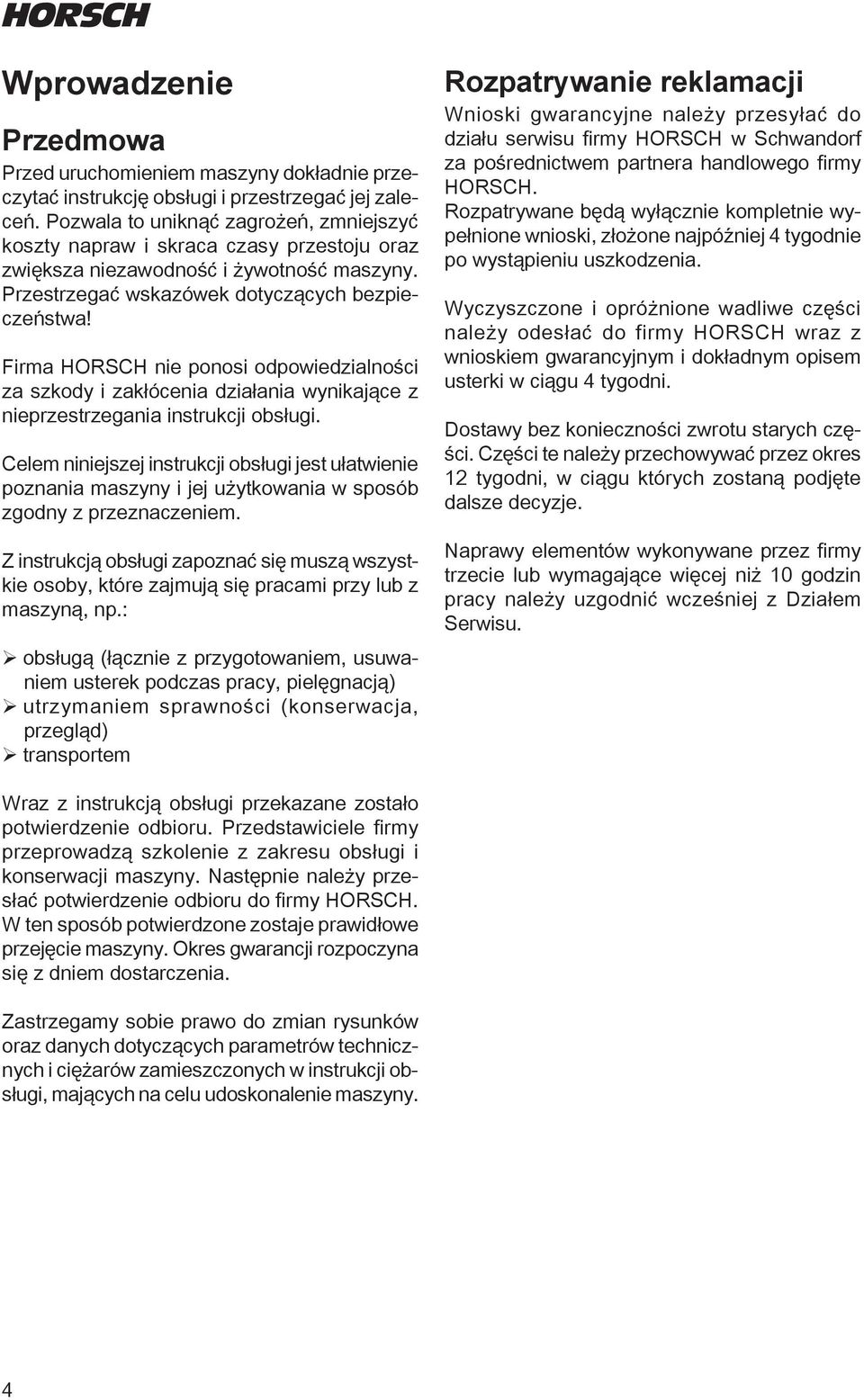 Firma HORSCH nie ponosi odpowiedzialności za szkody i zakłócenia działania wynikające z nieprzestrzegania instrukcji obsługi.
