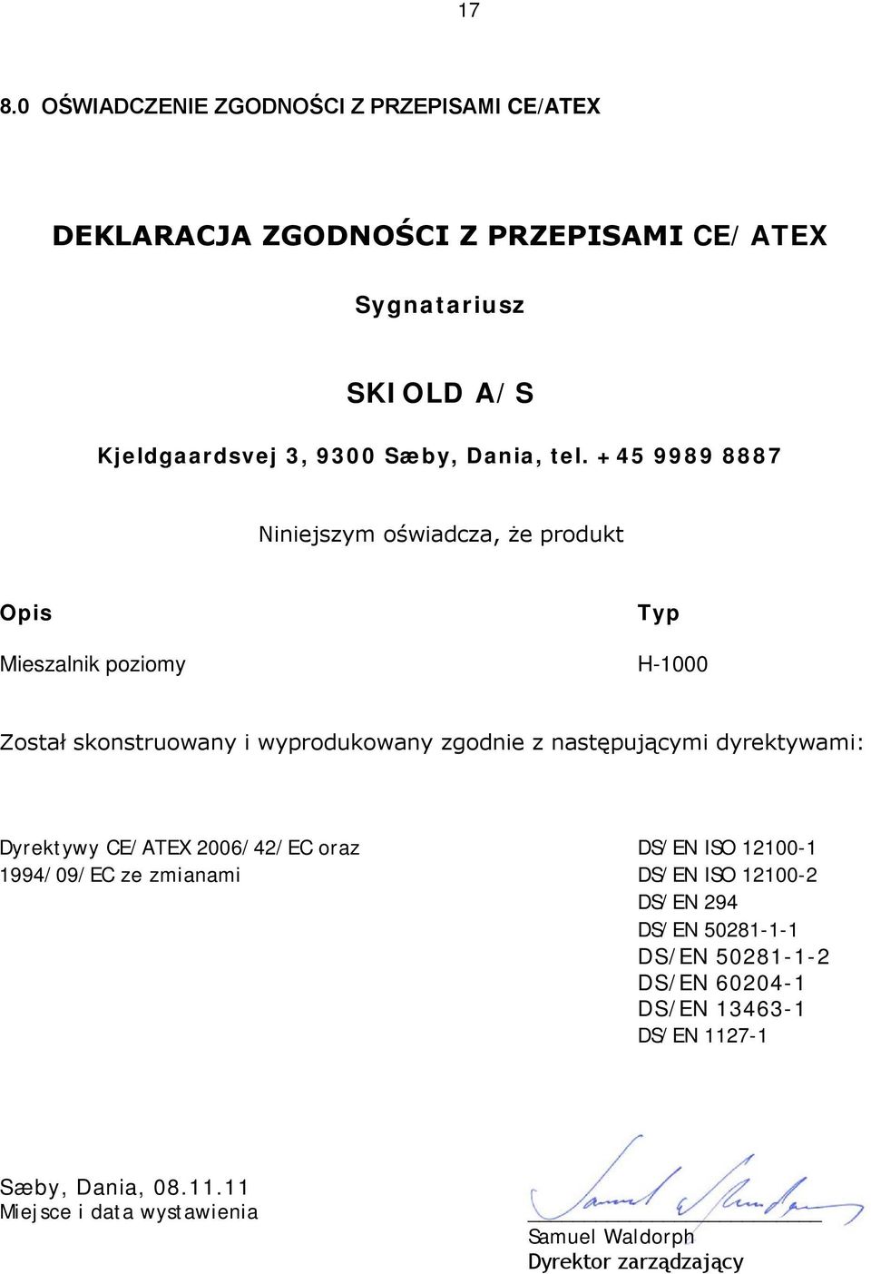 +45 9989 8887 Niniejszym oświadcza, że produkt Opis Typ Mieszalnik poziomy H-1000 Został skonstruowany i wyprodukowany zgodnie z następującymi