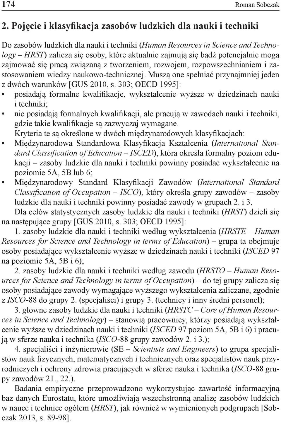 bądź potencjalnie mogą zajmować się pracą związaną z tworzeniem, rozwojem, rozpowszechnianiem i zastosowaniem wiedzy naukowo-technicznej.