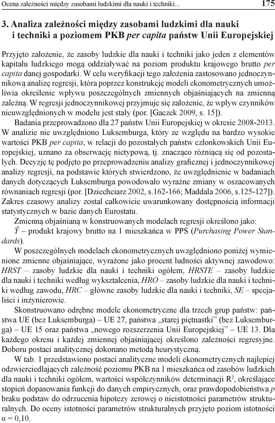 kapitału ludzkiego mogą oddziaływać na poziom produktu krajowego brutto per capita danej gospodarki.