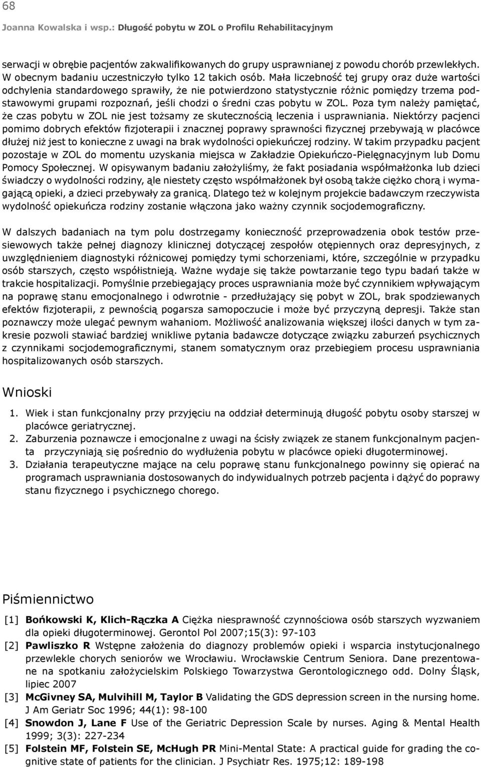 pobytu w ZOL. Poza tym należy pamiętać, że czas pobytu w ZOL nie jest tożsamy ze skutecznością leczenia i usprawniania.