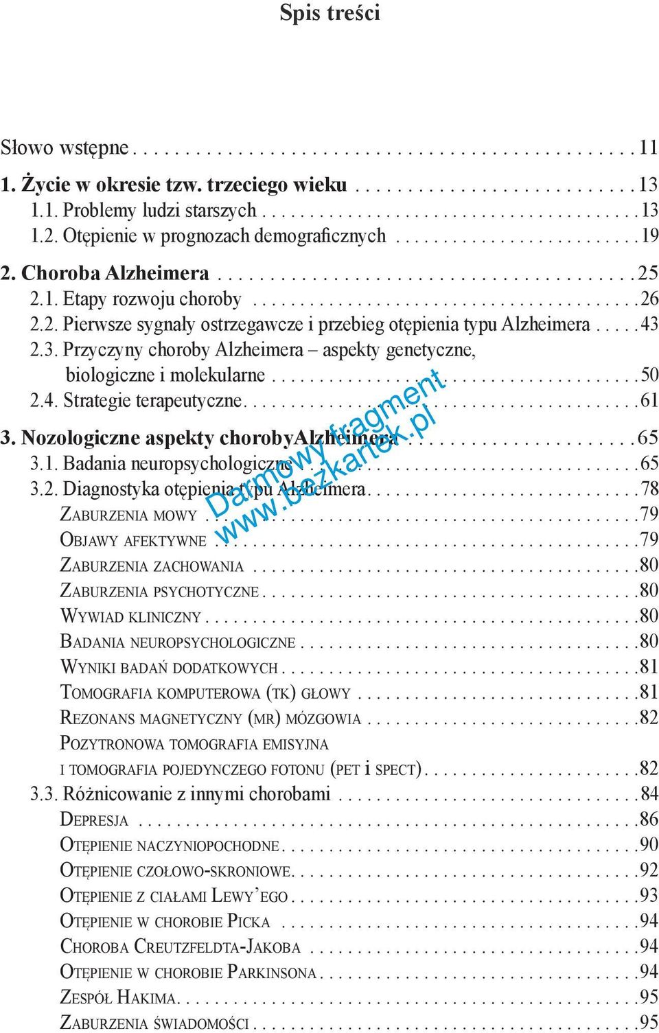 2. Pierwsze sygnały ostrzegawcze i przebieg otępienia typu Alzheimera.....43 2.3. Przyczyny choroby Alzheimera aspekty genetyczne, biologiczne i molekularne.......................................50 2.