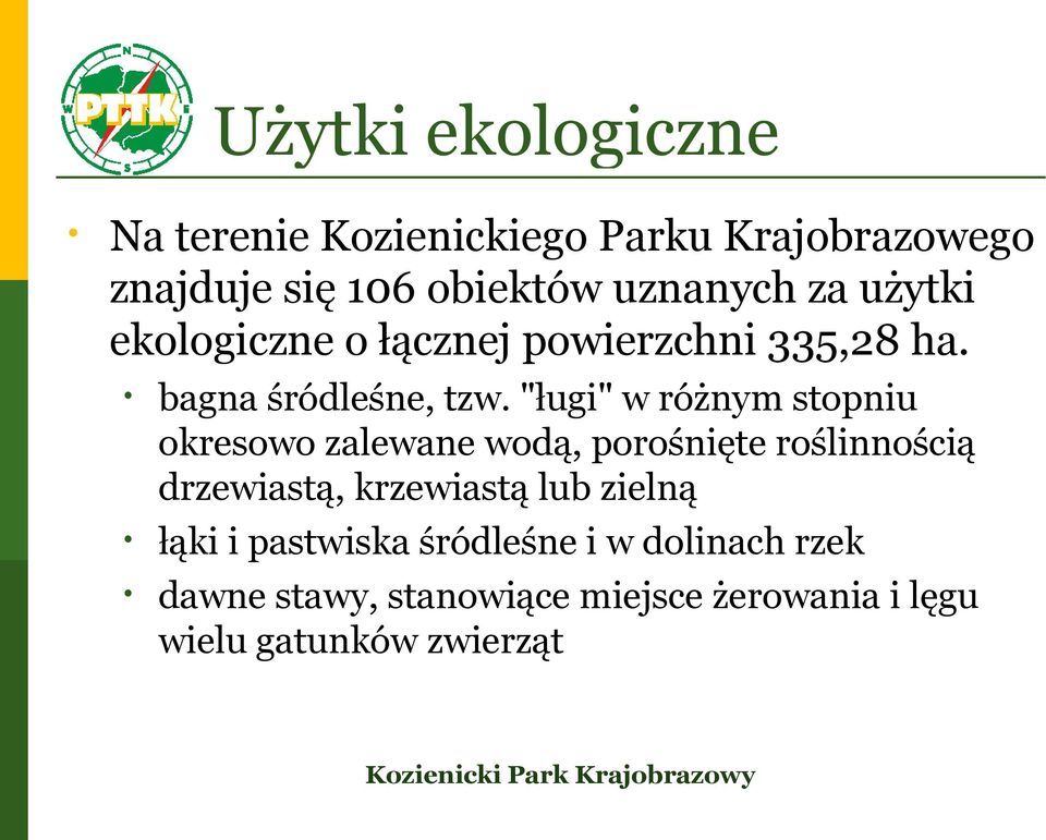 "ługi" w różnym stopniu okresowo zalewane wodą, porośnięte roślinnością drzewiastą, krzewiastą lub