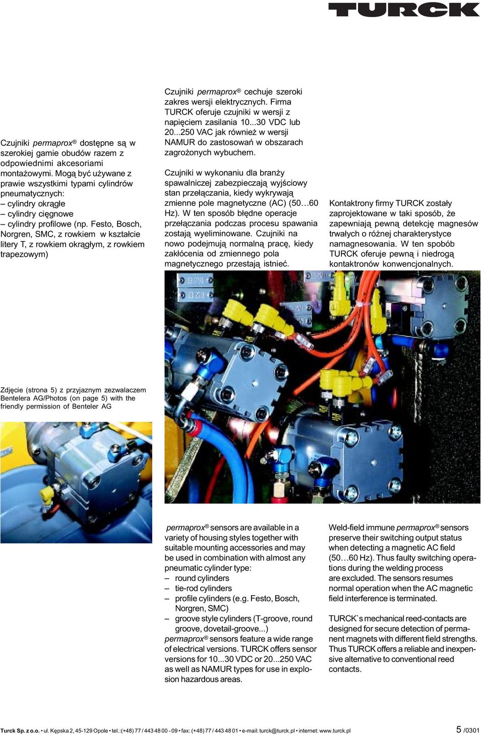 Festo, Bosch, Norgren, SMC, z rowkiem w kszta³cie litery T, z rowkiem okr¹g³ym, z rowkiem trapezowym) Czujniki permaprox cechuje szeroki zakres wersji elektrycznych.