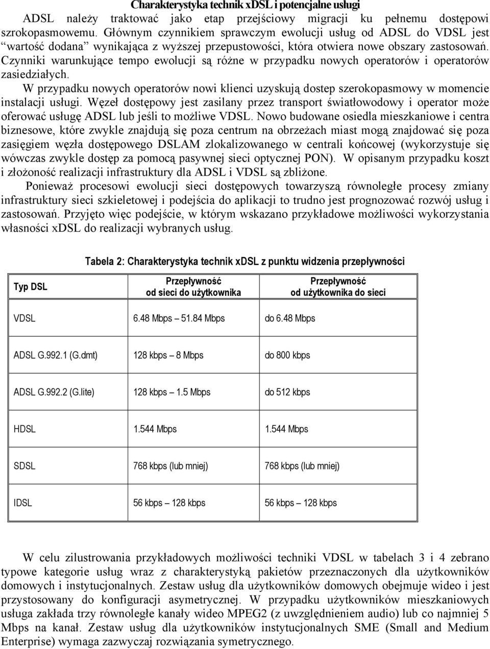 Czynniki warunkujące tempo ewolucji są różne w przypadku nowych operatorów i operatorów zasiedziałych.