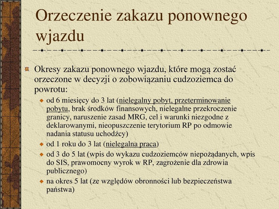 z deklarowanymi, nieopuszczenie terytorium RP po odmowie nadania statusu uchodźcy) od 1 roku do 3 lat (nielegalna praca) od 3 do 5 lat (wpis do wykazu