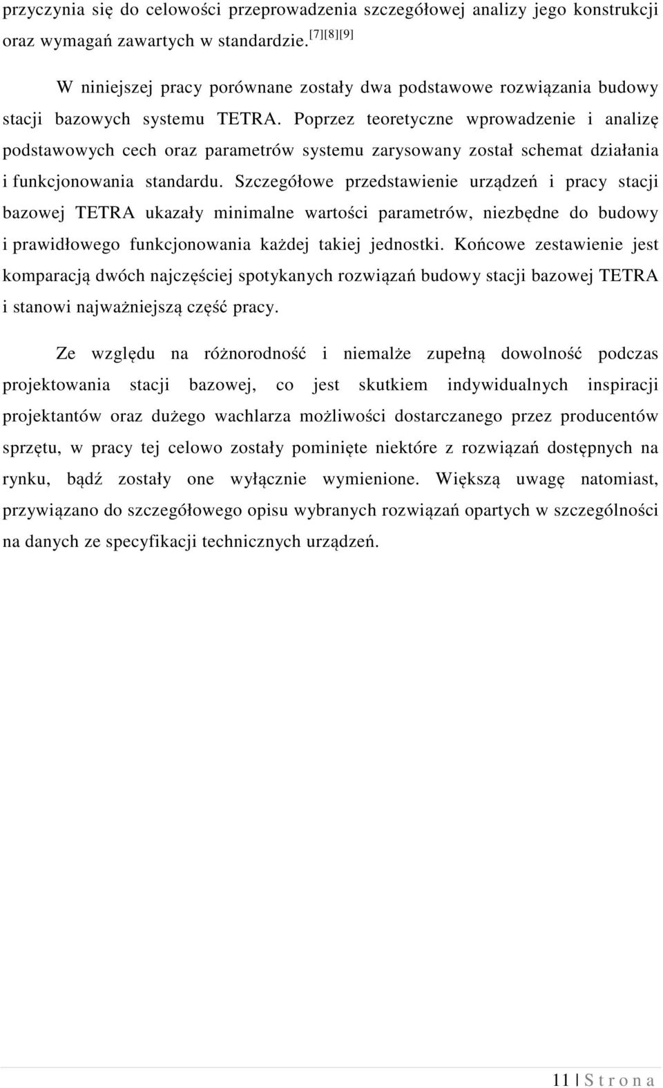 Poprzez teoretyczne wprowadzenie i analizę podstawowych cech oraz parametrów systemu zarysowany został schemat działania i funkcjonowania standardu.