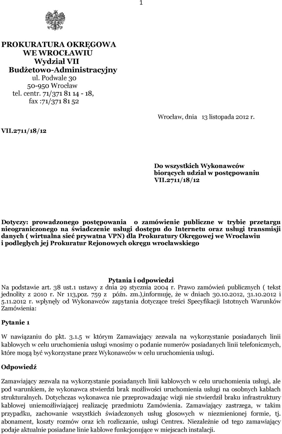 prywatna VPN) dla Prokuratury Okręgowej we Wrocławiu i podległych jej Prokuratur Rejonowych okręgu wrocławskiego Pytania i odpowiedzi Na podstawie art. 38 ust.1 ustawy z dnia 29 stycznia 2004 r.