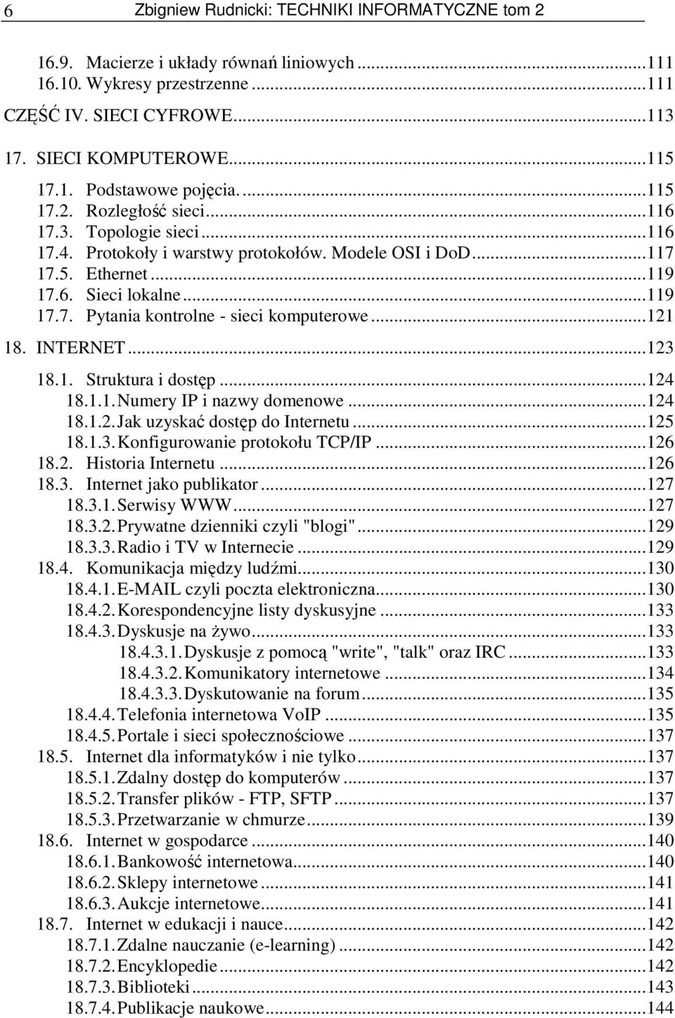 ..121 18. INTERNET...123 18.1. Struktura i dostęp...124 18.1.1.Numery IP i nazwy domenowe...124 18.1.2.Jak uzyskać dostęp do Internetu...125 18.1.3.Konfigurowanie protokołu TCP/IP...126 18.2. Historia Internetu.