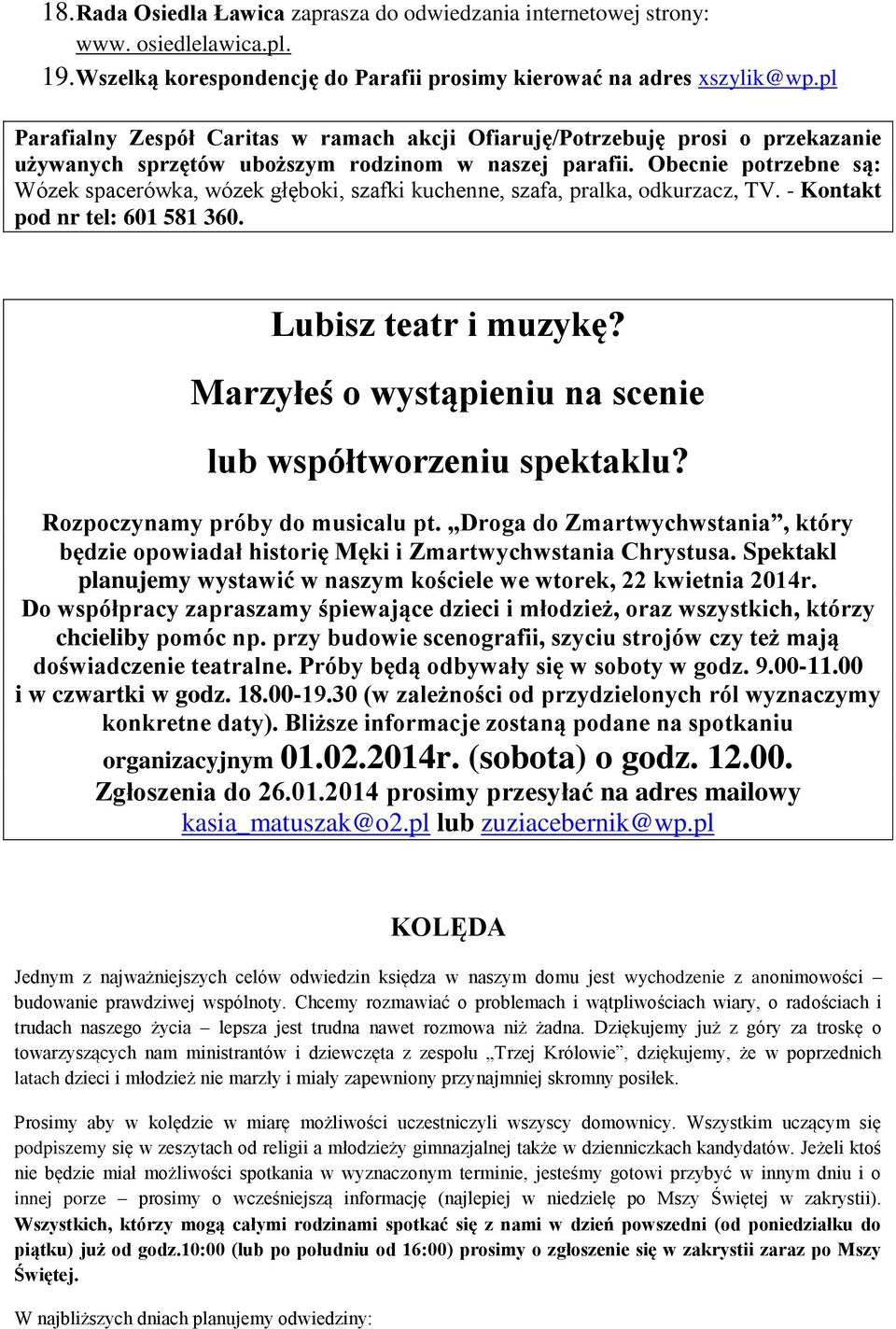 Obecnie potrzebne są: Wózek spacerówka, wózek głęboki, szafki kuchenne, szafa, pralka, odkurzacz, TV. - Kontakt pod nr tel: 601 581 360. Lubisz teatr i muzykę?