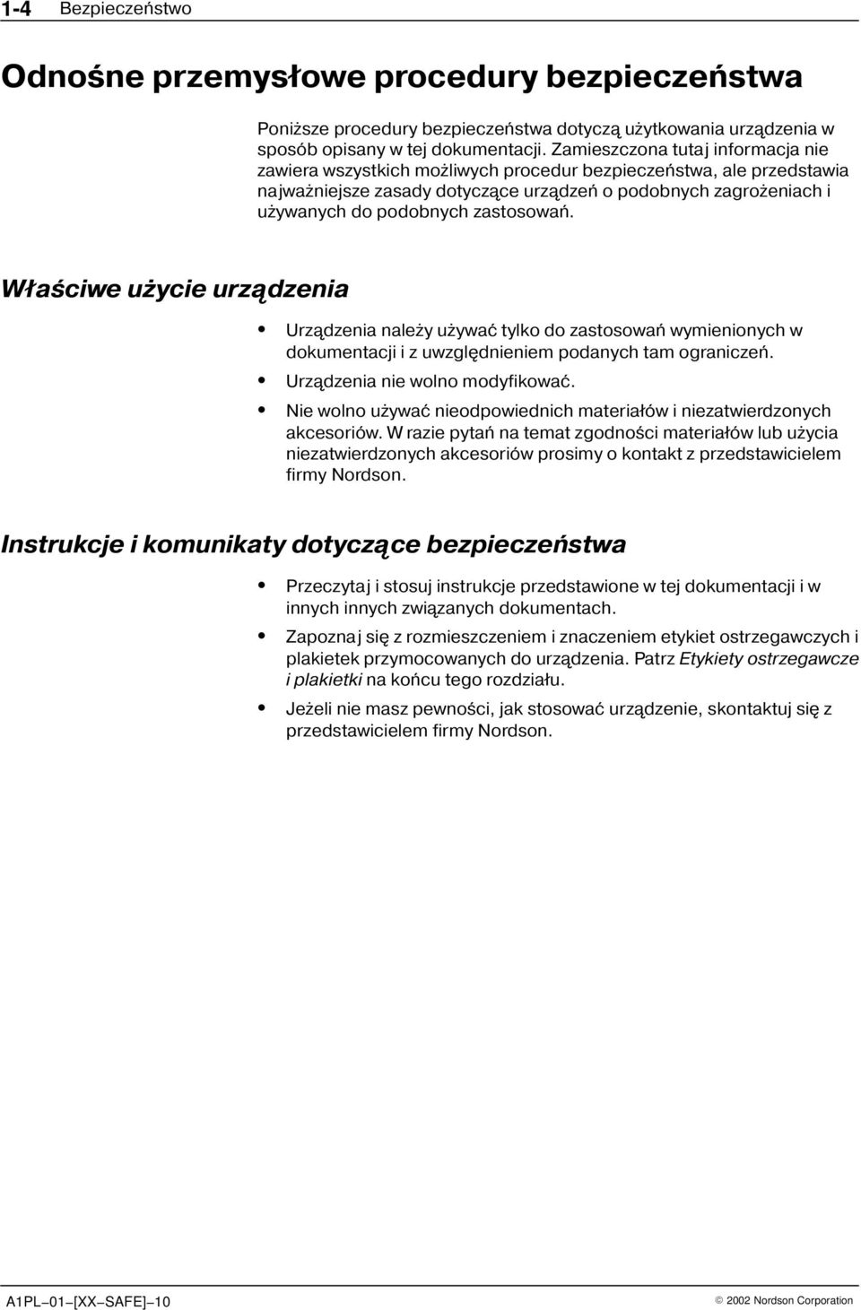 zastosowañ. Właœciwe u ycie urządzenia Urządzenia nale y u ywaæ tylko do zastosowañ wymienionych w dokumentacji i z uwzglêdnieniem podanych tam ograniczeñ. Urządzenia nie wolno modyfikowaæ.