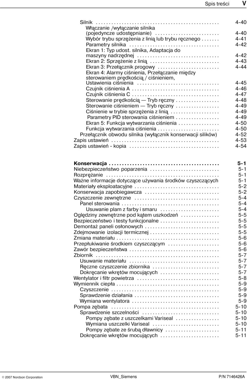 .......................... 4-43 Ekran 3: Prze³¹cznik progowy........................ 4-44 Ekran 4: Alarmy ciœnienia, Prze³¹czanie miêdzy sterowaniem prêdkoœci¹ / ciœnieniem, Ustawienia ciœnienia.