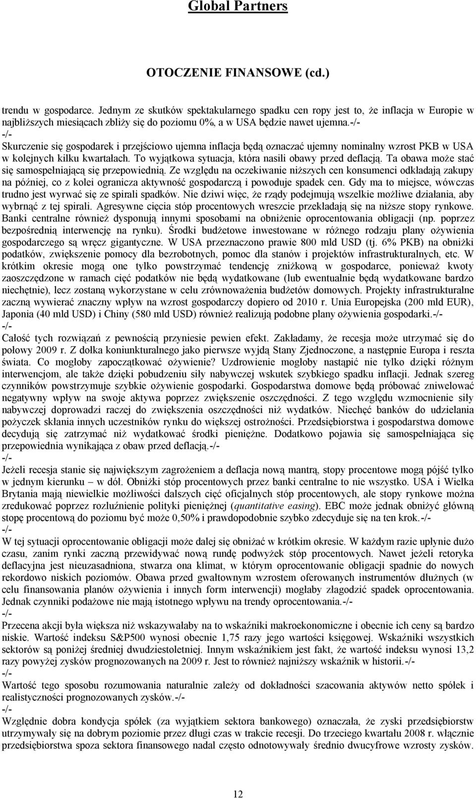 Skurczenie się gospodarek i przejściowo ujemna inflacja będą oznaczać ujemny nominalny wzrost PKB w USA w kolejnych kilku kwartałach. To wyjątkowa sytuacja, która nasili obawy przed deflacją.