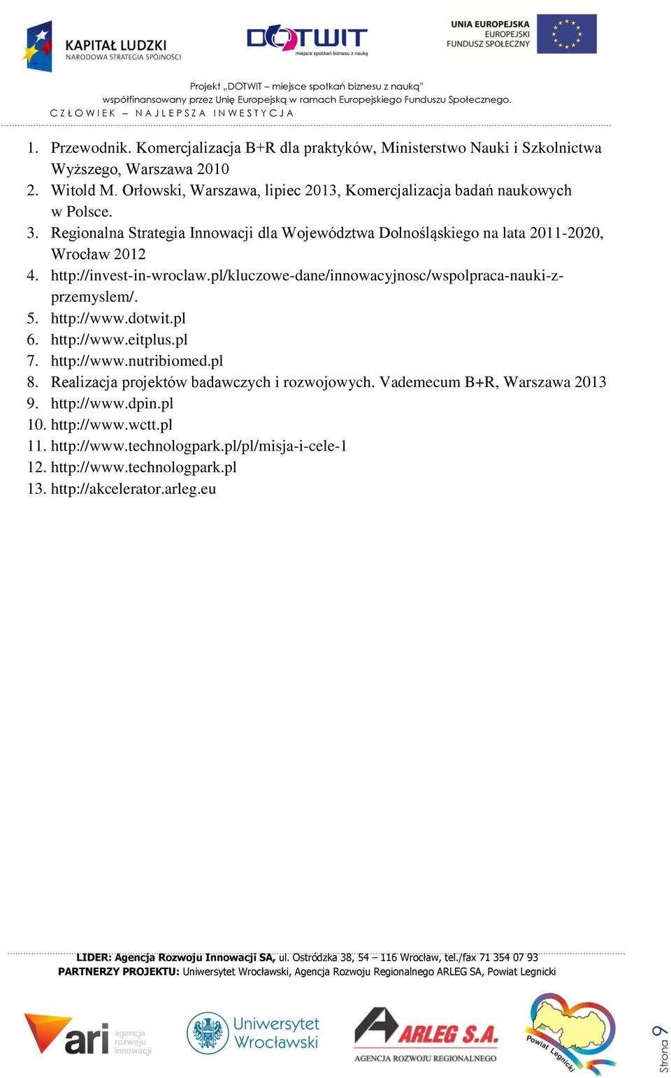 http://invest-in-wroclaw.pl/kluczowe-dane/innowacyjnosc/wspolpraca-nauki-zprzemyslem/. 5. http://www.dotwit.pl 6. http://www.eitplus.pl 7. http://www.nutribiomed.pl 8.
