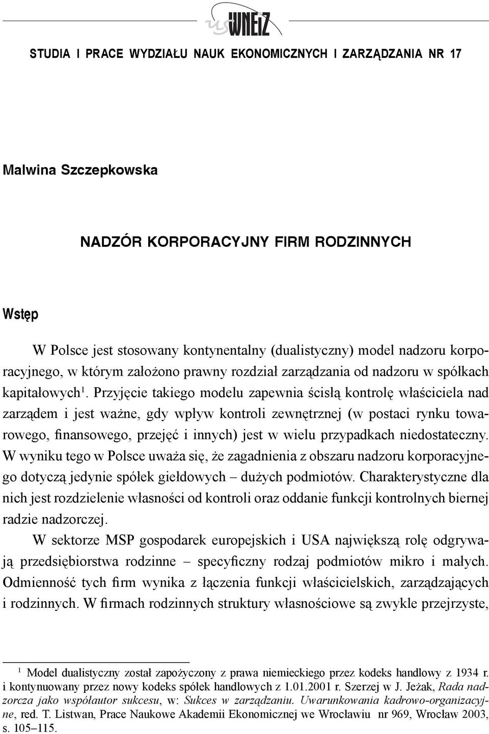 Przyjęcie takiego modelu zapewnia ścisłą kontrolę właściciela nad zarządem i jest ważne, gdy wpływ kontroli zewnętrznej (w postaci rynku towarowego, finansowego, przejęć i innych) jest w wielu