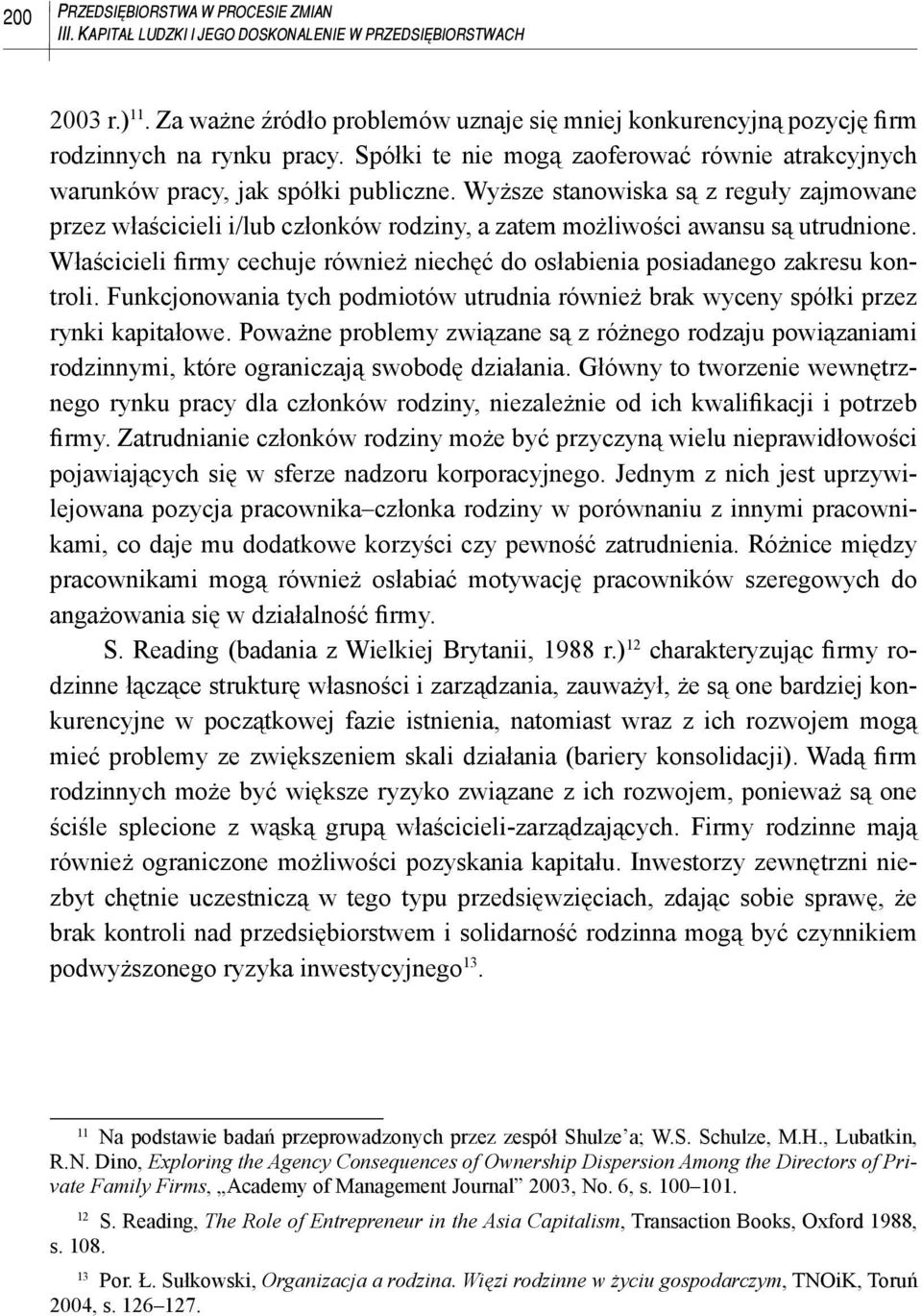 Wyższe stanowiska są z reguły zajmowane przez właścicieli i/lub członków rodziny, a zatem możliwości awansu są utrudnione.