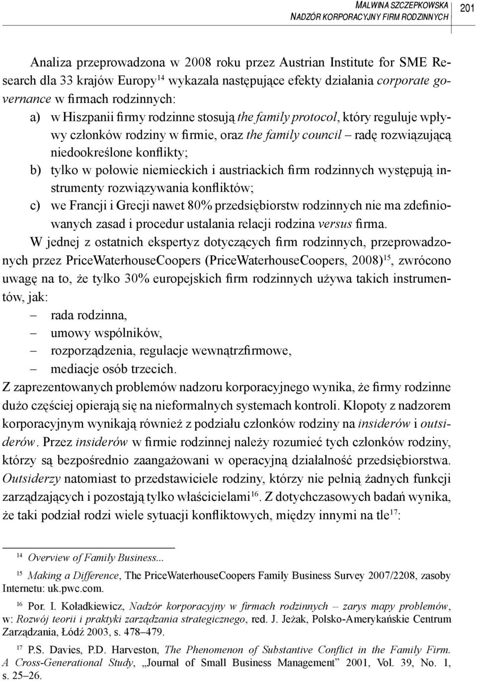 połowie niemieckich i austriackich firm rodzinnych występują instrumenty rozwiązywania konfliktów; c) we Francji i Grecji nawet 80% przedsiębiorstw rodzinnych nie ma zdefiniowanych zasad i procedur