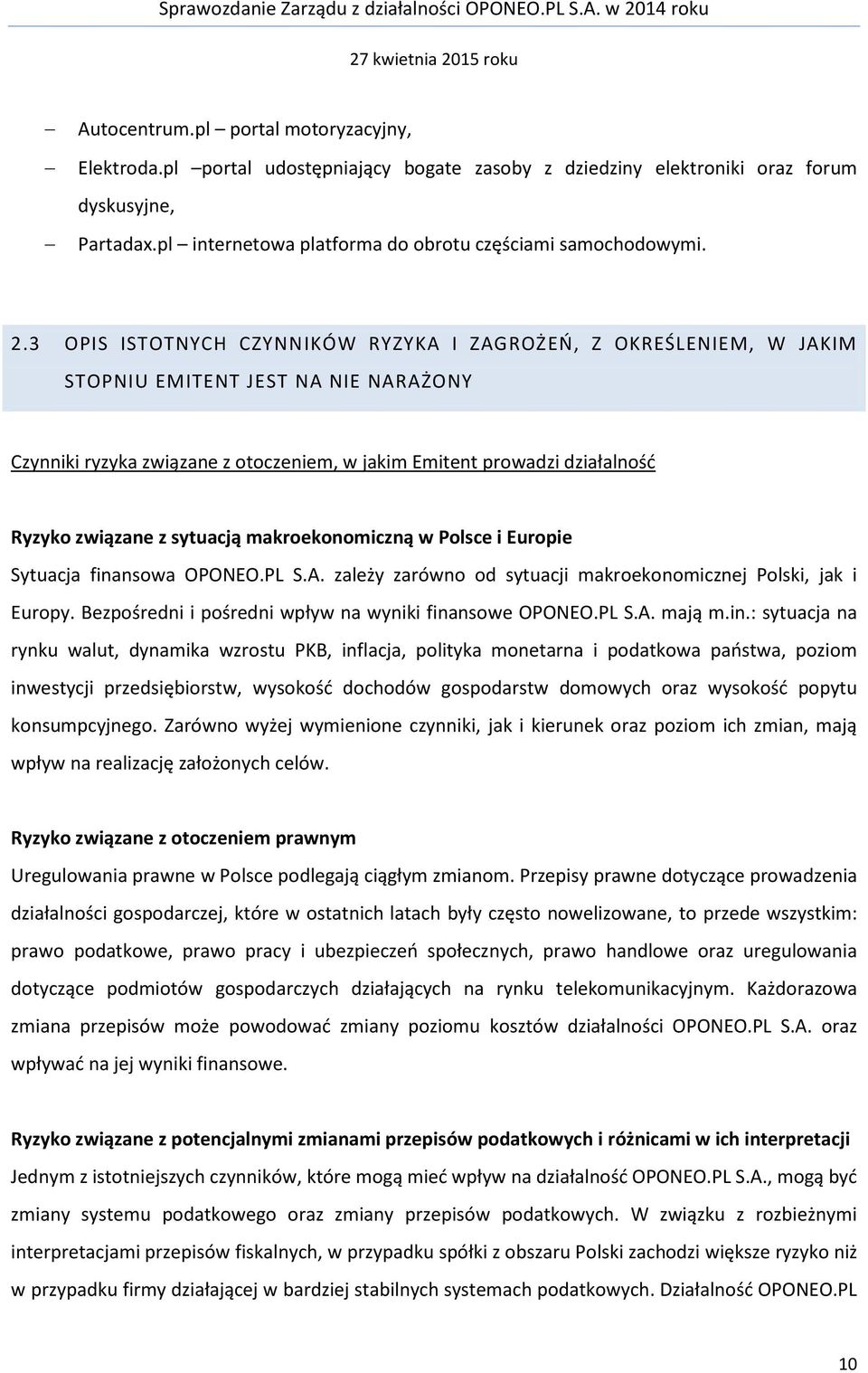 3 OPIS ISTOTNYCH CZYNNIKÓW RYZYKA I ZAGROŻEŃ, Z OKREŚLENIEM, W JAKIM STOPNIU EMITENT JEST NA NIE NARAŻONY Czynniki ryzyka związane z otoczeniem, w jakim Emitent prowadzi działalność Ryzyko związane z
