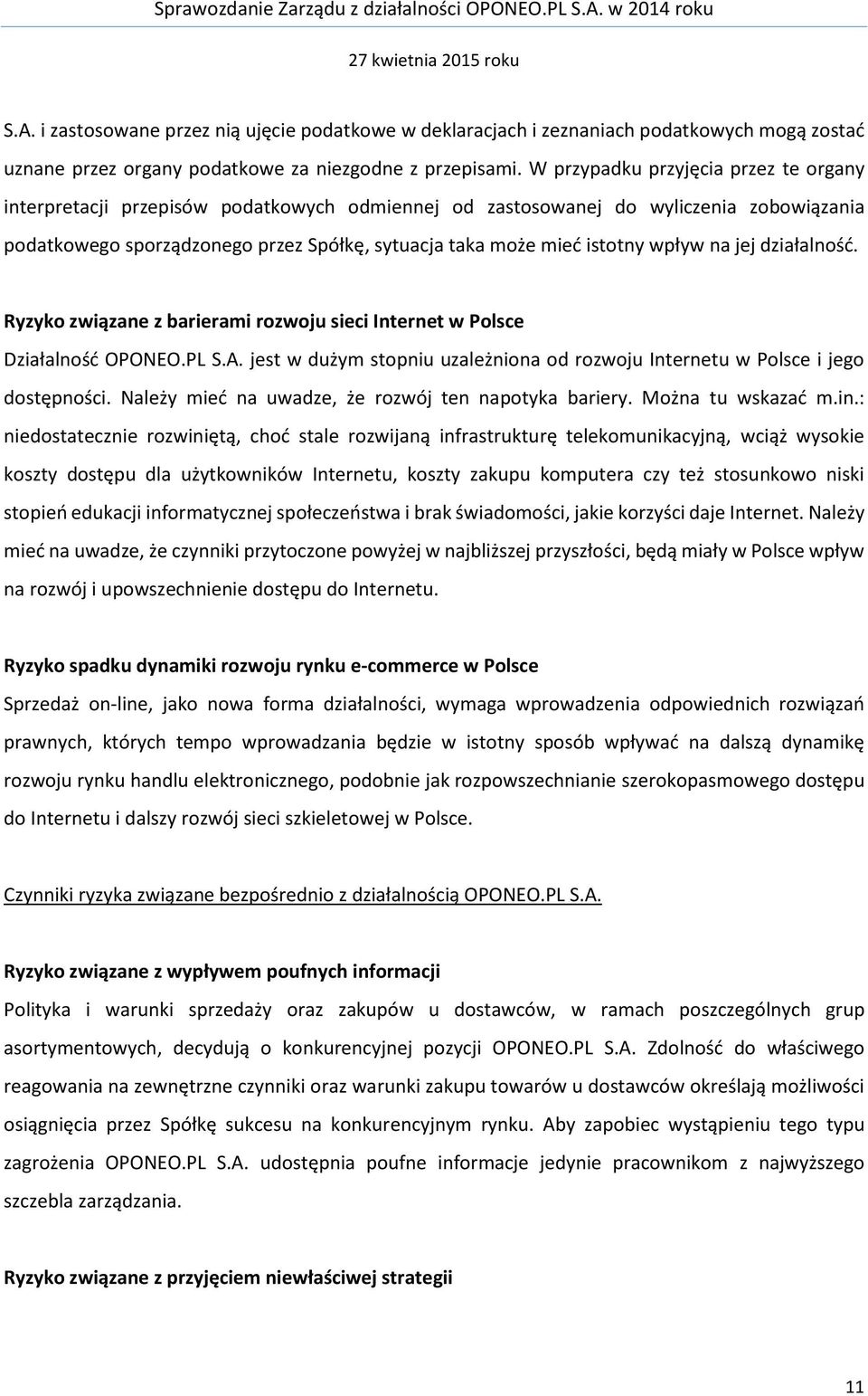 wpływ na jej działalność. Ryzyko związane z barierami rozwoju sieci Internet w Polsce Działalność OPONEO.PL S.A. jest w dużym stopniu uzależniona od rozwoju Internetu w Polsce i jego dostępności.
