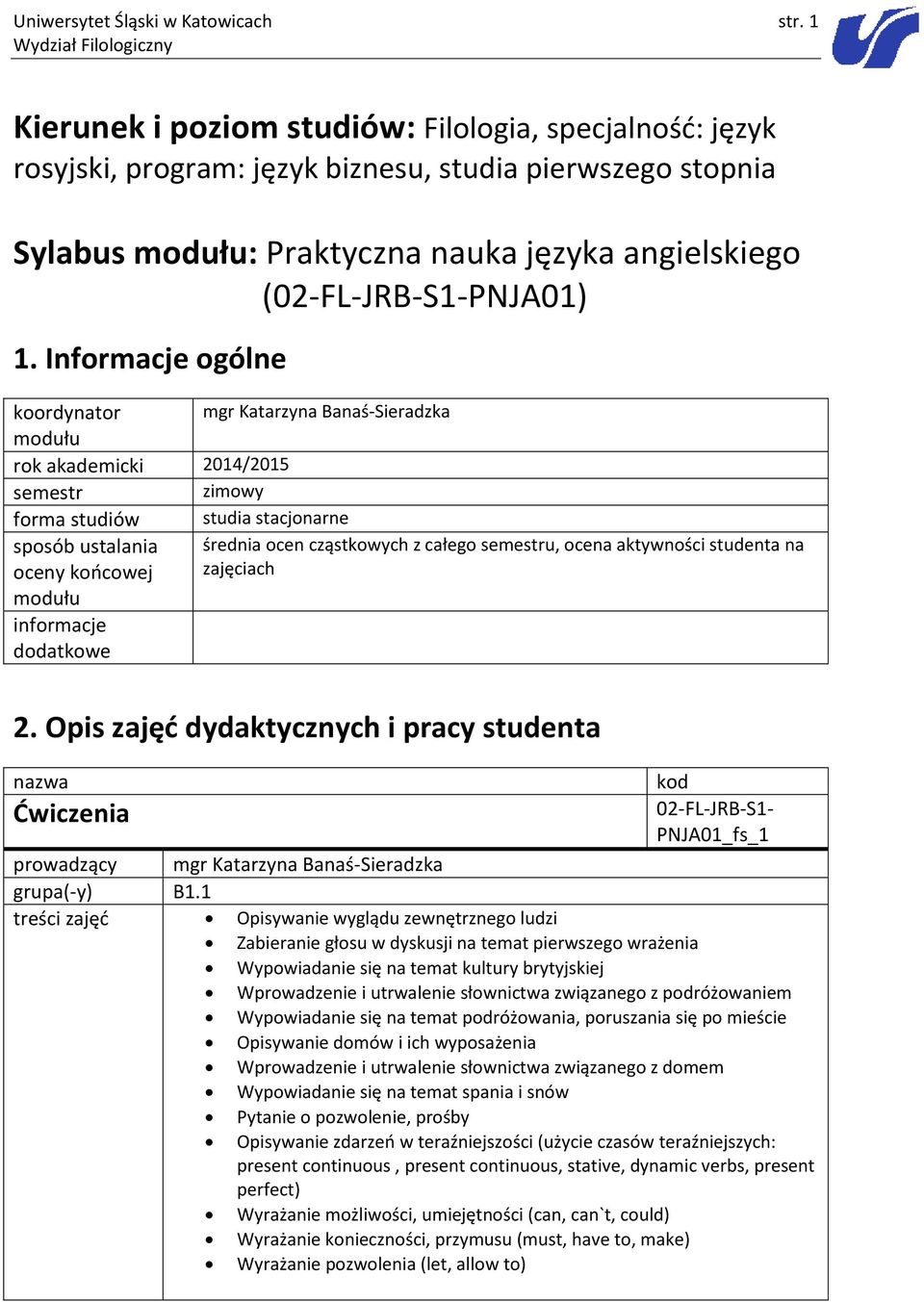 Informacje ogólne koordynator mgr Katarzyna Banaś-Sieradzka rok akademicki 2014/2015 semestr zimowy forma studiów studia stacjonarne sposób ustalania oceny końcowej średnia ocen cząstkowych z całego