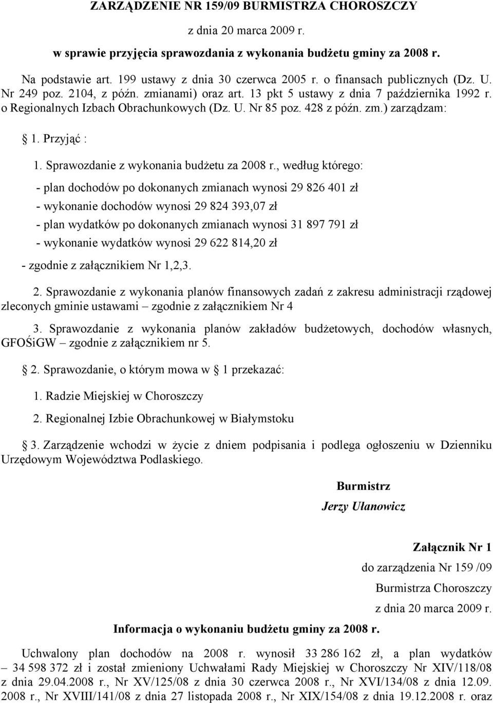 Przyjąć : 1. Sprawozdanie z wykonania budżetu za 2008 r.