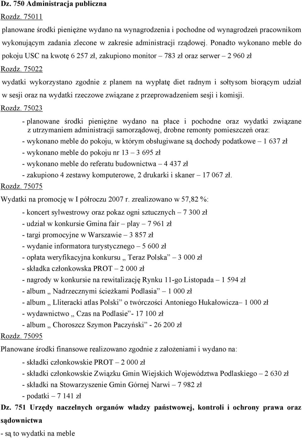 75022 wydatki wykorzystano zgodnie z planem na wypłatę diet radnym i sołtysom biorącym udział w sesji oraz na wydatki rzeczowe związane z przeprowadzeniem sesji i komisji. Rozdz. 75023 Rozdz.