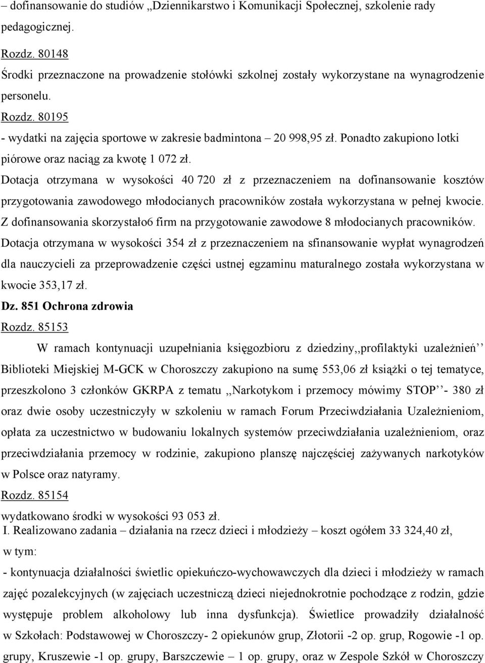 Ponadto zakupiono lotki piórowe oraz naciąg za kwotę 1 072 zł.