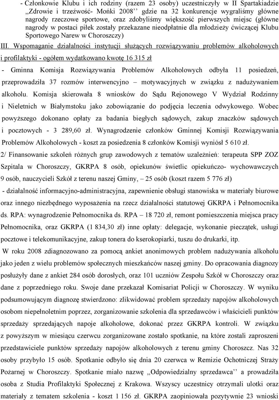 Wspomaganie działalności instytucji służących rozwiązywaniu problemów alkoholowych i profilaktyki - ogółem wydatkowano kwotę 16 315 zł - Gminna Komisja Rozwiązywania Problemów Alkoholowych odbyła 11