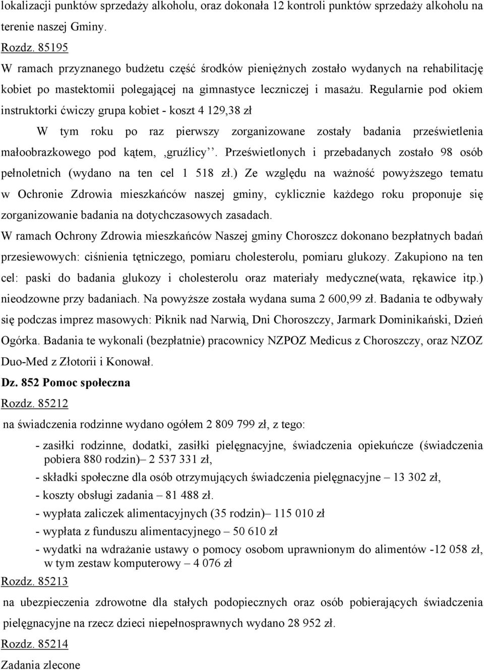 Regularnie pod okiem instruktorki ćwiczy grupa kobiet - koszt 4 129,38 zł W tym roku po raz pierwszy zorganizowane zostały badania prześwietlenia małoobrazkowego pod kątem,,gruźlicy.