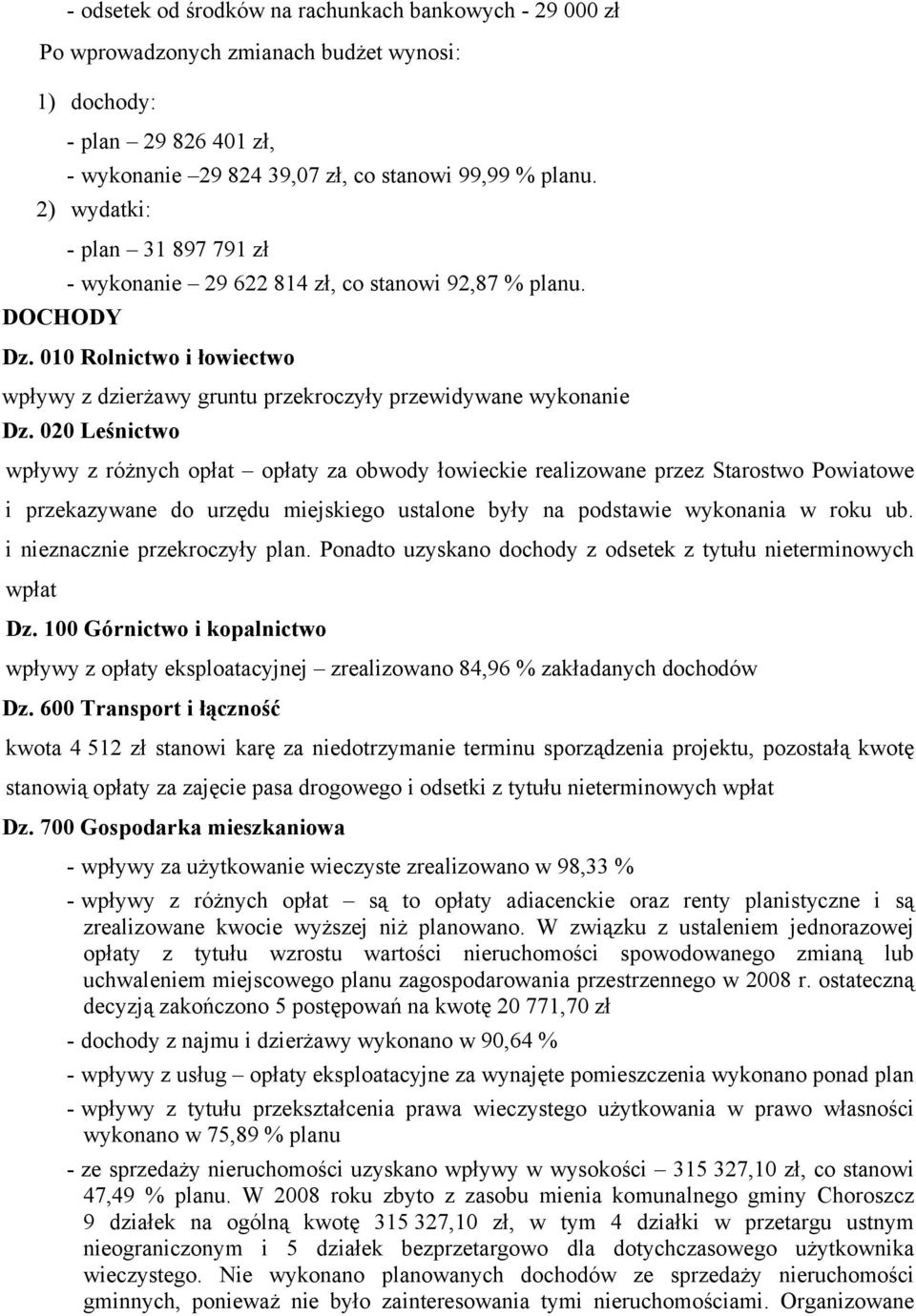 020 Leśnictwo wpływy z różnych opłat opłaty za obwody łowieckie realizowane przez Starostwo Powiatowe i przekazywane do urzędu miejskiego ustalone były na podstawie wykonania w roku ub.