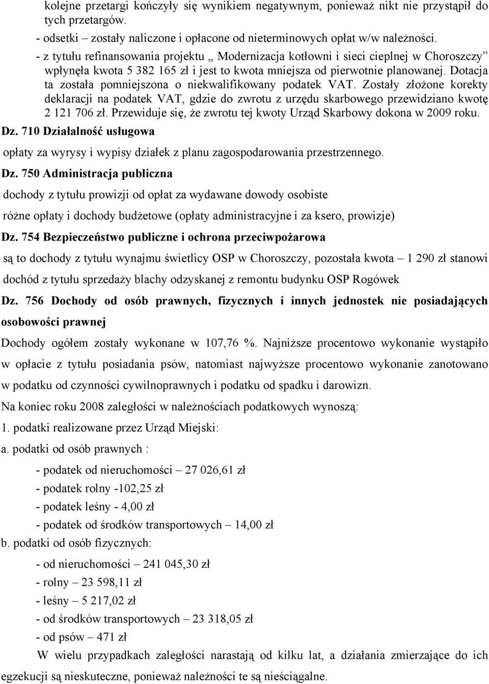 Dotacja ta została pomniejszona o niekwalifikowany podatek VAT. Zostały złożone korekty deklaracji na podatek VAT, gdzie do zwrotu z urzędu skarbowego przewidziano kwotę 2 121 706 zł.