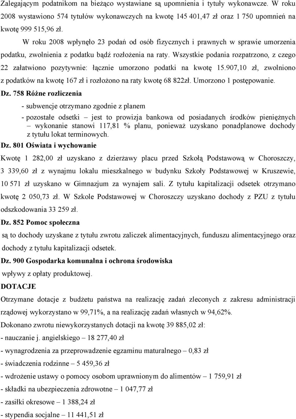 Wszystkie podania rozpatrzono, z czego 22 załatwiono pozytywnie: łącznie umorzono podatki na kwotę 15.907,10 zł, zwolniono z podatków na kwotę 167 zł i rozłożono na raty kwotę 68 822zł.