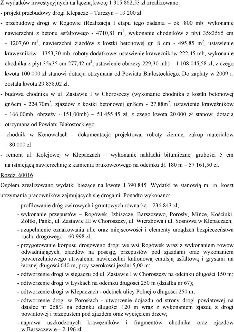 8 cm - 495,85 m 2, ustawienie krawężników - 1353,30 mb, roboty dodatkowe: ustawienie krawężników 222,45 mb, wykonanie chodnika z płyt 35x35 cm 277,42 m 2, ustawienie obrzeży 229,30 mb) 1 108 045,58