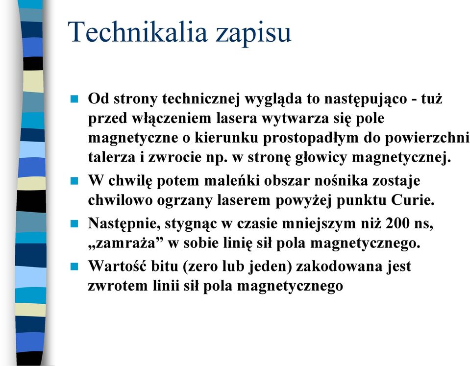 W chwilę potem maleńki obszar nośnika zostaje chwilowo ogrzany laserem powyżej punktu Curie.