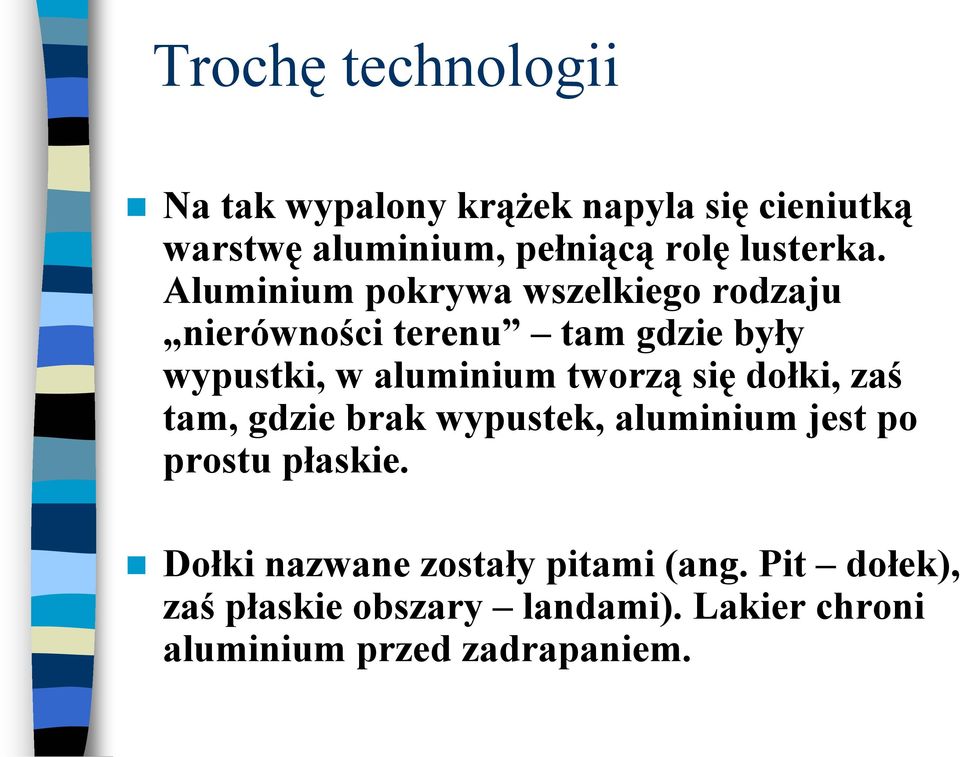 Aluminium pokrywa wszelkiego rodzaju nierówności terenu tam gdzie były wypustki, w aluminium tworzą