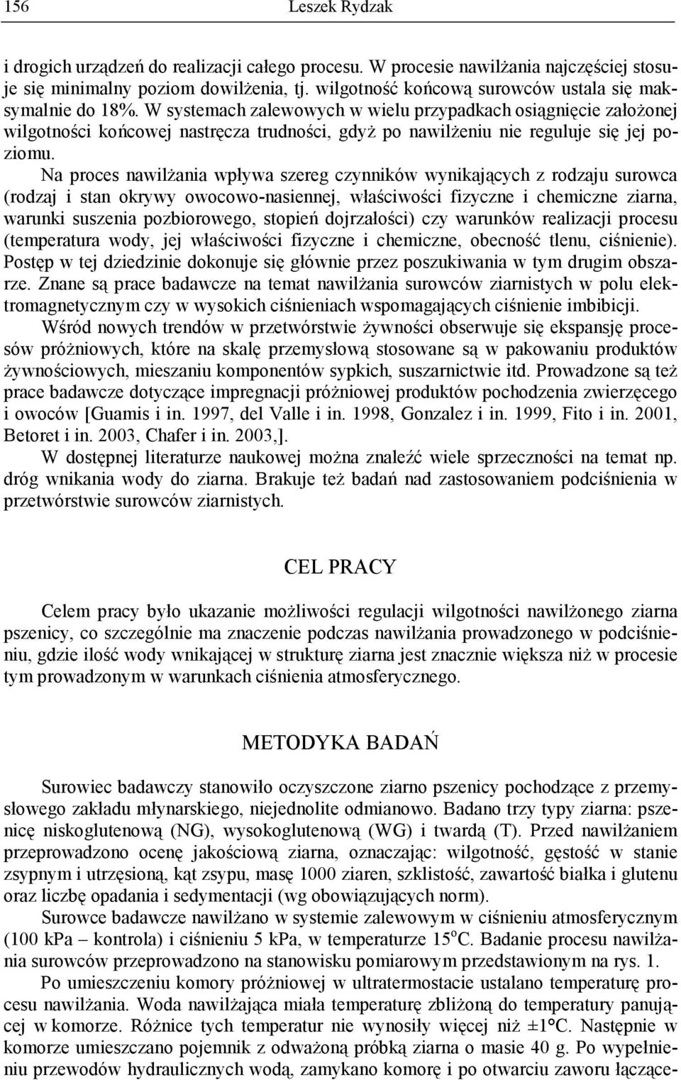 W systemach zalewowych w wielu przypadkach osiągnięcie załoŝonej wilgotności końcowej nastręcza trudności, gdyŝ po nawilŝeniu nie reguluje się jej poziomu.
