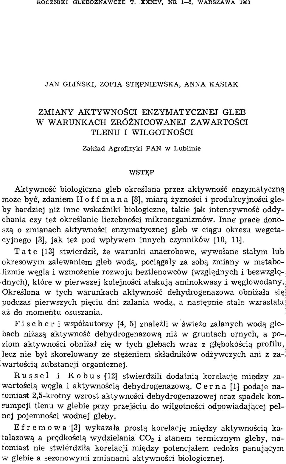 grofizyki PA N w Lublinie W STĘP Aktywność biologiczna gleb określana przez aktywność enzymatyczną może być, zdaniem Hoffmana [8], miarą żyzności i produkcyjności gleby bardziej niż inne wskaźniki